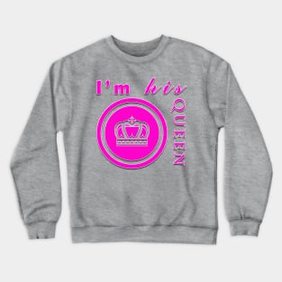 I'm his queen t shirt design Crewneck Sweatshirt